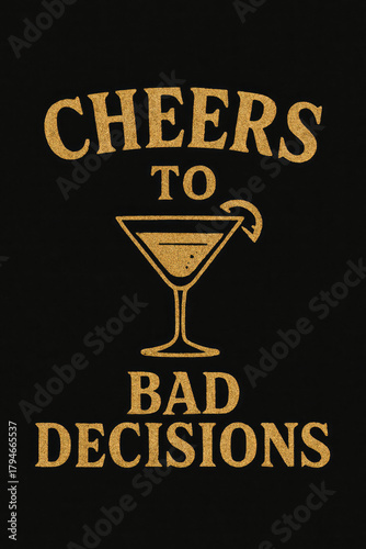 Cheers to Bad Decisions – Humorous Gold Glitter Martini Glass Design on Black Background. Perfect for Sarcastic Party Lovers, Friends Night Out, Funny Alcohol Quote Apparel, Celebrating Ques
