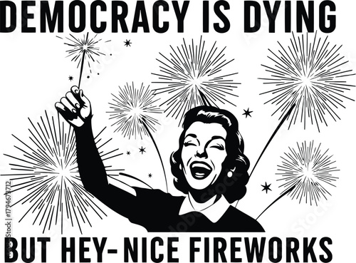Political satire: democracy dying, woman enjoys fireworks