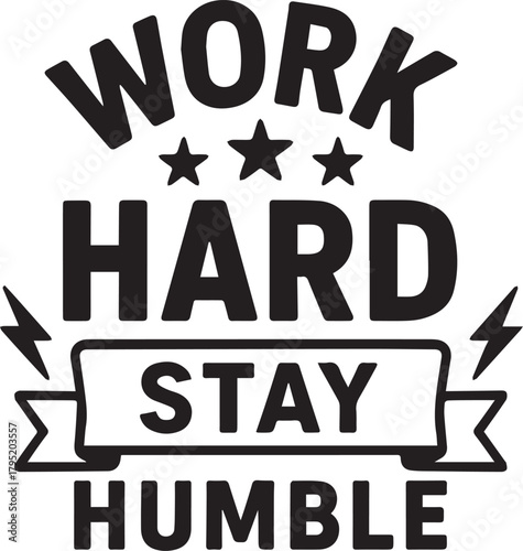 A motivational typographic design, 'Work Hard, Stay Humble' in bold, clean lines, designed to encourage determination and modest success.