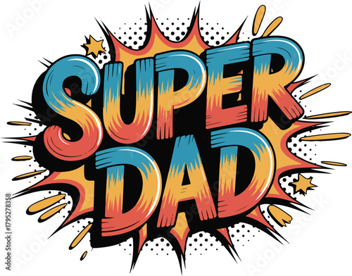 Super dad comic book style text explosion celebrating fatherhood and heroes