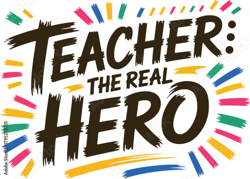 Teacher the real hero text with colorful rays bursting outward