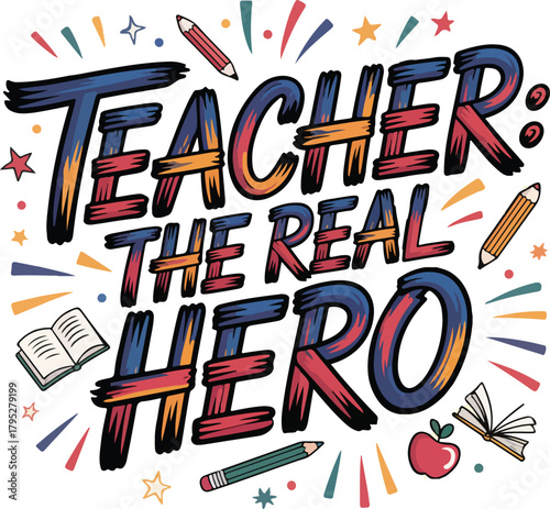 Teacher the real hero colorful hand drawn typography celebrating educators and their impact