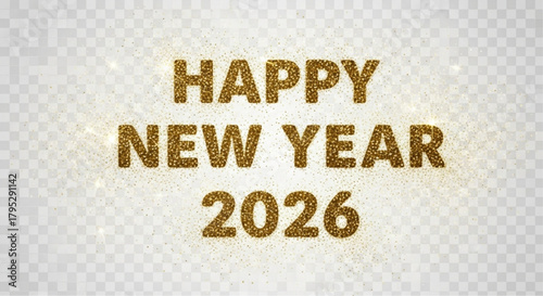 A celebratory image shows the words HAPPY NEW YEAR 2026, with a backdrop of shimmering golden glitter particles, creating an atmosphere of anticipation and renewal.  vector illustration