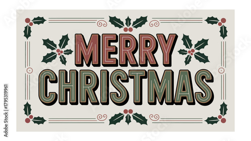 Festive Christmas Greeting: A vintage-style Merry Christmas banner, adorned with classic holly leaves and berries, radiates warmth and seasonal cheer.