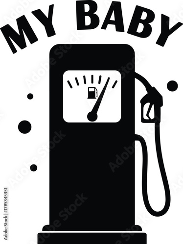 Gas pump silhouette, fuel gauge full, MY BABY text, vehicle love, fuel icon, black design, flat vector illustration