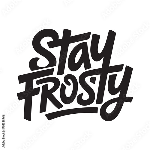 Stay frosty bold graphic lettering on white background Vector, illustration
