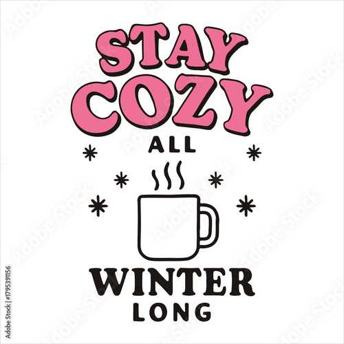 Stay cozy all winter long graphic with hot drink and snowflakes Vector, illustration