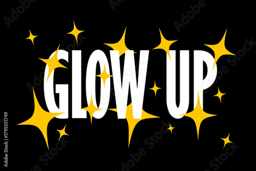 Glow up and glow-up - positive change and transformation of being more attractvie and beautiful. Sparkling and glittering text with glitter and sparks. Vector illustartion isolated on black.