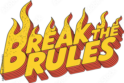 Break the Rules typography, fiery text design, bold yellow letters, red shadow effect, rebellious message, flame style, graphic statement