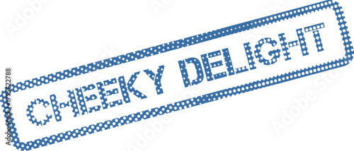 Dotted blue rubber stamp displaying the joyful phrase Cheeky Delight for cheerful projects