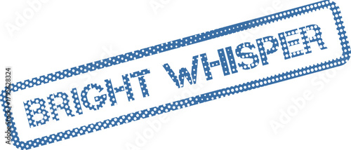 A distinct blue dotted stamp prominently features the inviting words Bright Whisper