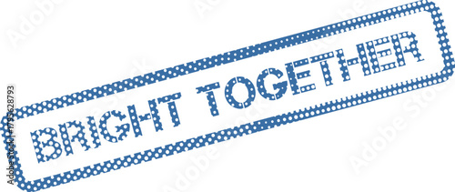 Engaging blue dotted Bright Together stamp mark on white represents collaboration and shared success
