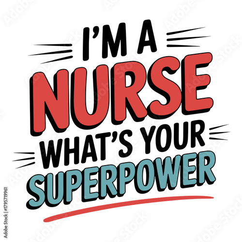 IAMANURSEWHAT' SYOURSUPERPOWER text graphic with bold lettering nurse superpower