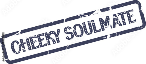 Distressed textured rectangular rubber stamp with the playful phrase Cheeky Soulmate