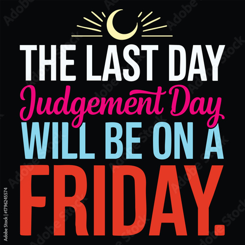 The Last Day Judgement Day Will Be On A Friday Text Graphic typography