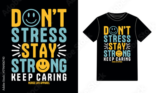 Don't Stress Stay Strong Keep Caring Nurse Life Apparel T-Shirt Design