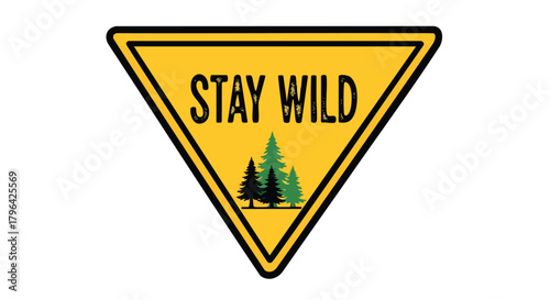 Adventure Badge Vector Illustration featuring Stay Wild Text Pine Trees and Triangle Sign in Rustic Yellow Green Black Style