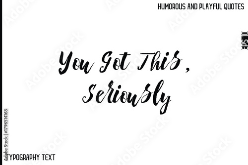 You Got This, Seriously    -Comic Quote Brush Hand Drawn Text Typography Vector – Playful and Humorous Phrase