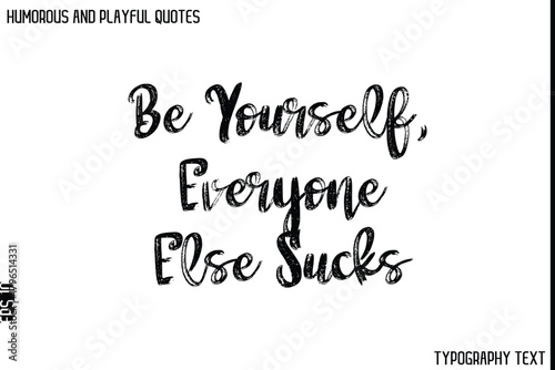 Be Yourself, Everyone Else Sucks   -Humorous and Playful Quote Vector – Hand Drawn Brush Typography Artwork