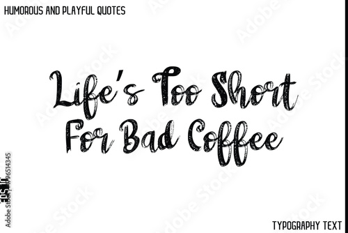 Фототапет Life’s Too Short For Bad Coffee   -Humorous and Playful Quote Vector – Hand Draw