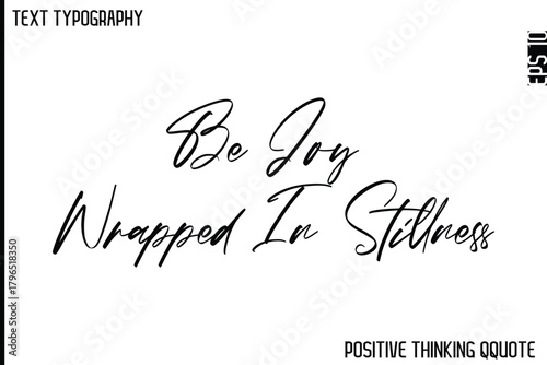 Be Joy Wrapped In Stillness  -Optimistic Positive Phrase Typography Quotes Cursive Bold Lettering Design