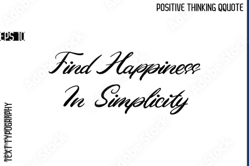 Find Happiness In Simplicity    -Positive Vibes Cursive Text Typography Lettering Quotes Vector