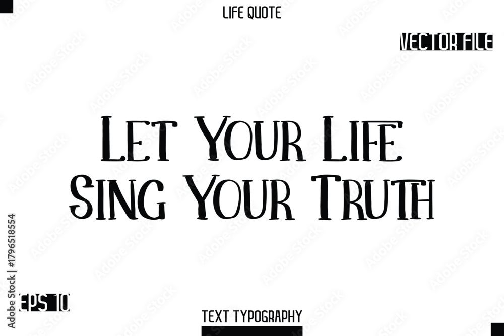 Fototapeta premium Let Your Life Sing Your Truth -Modern Aesthetic Life Quotes Modern Typography Vector Text Sign