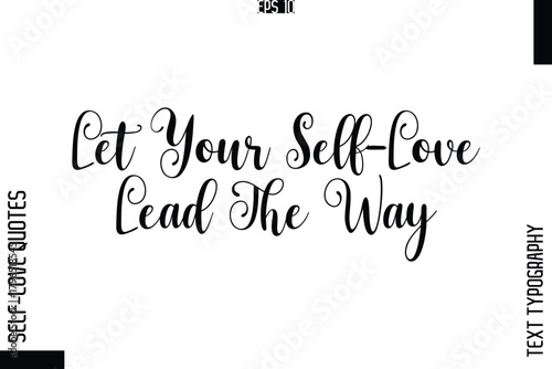 Let Your Self-Love Lead The Way  -Elegant Handwritten Self-Love Quote Cursive Typography Lettering Design