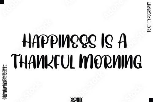 Happiness Is A Thankful Morning    -Vintage Style  Typography Text Of Happiness and Gratitude Motivational Quotes