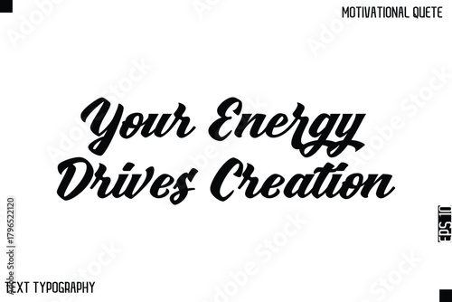 Your Energy Drives Creation   -Bold Typography Cursive Lettering Text Design Of Motivational Print