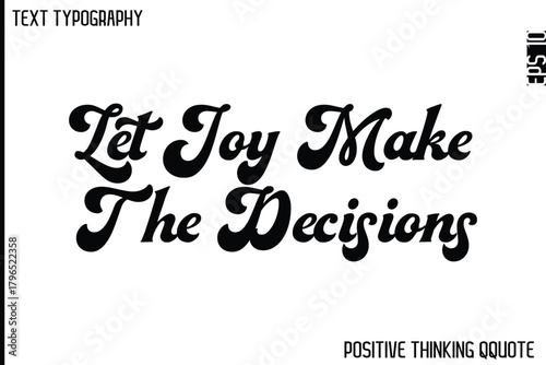 Let Joy Make The Decisions  -Optimistic Positive Phrase Typography Quotes Cursive Bold Lettering Design
