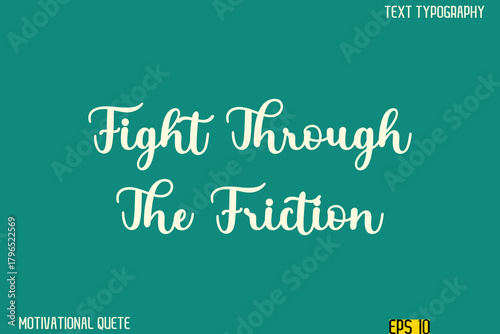 Fight Through The Friction   -Clean and Modern Productivity Quote Calligraphy Vector Text