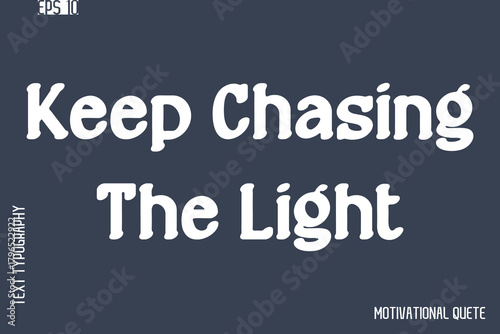 Keep Chasing The Light  -Never Give Up and Resilience Motivational Quotes Stylish Cursive Typography Text