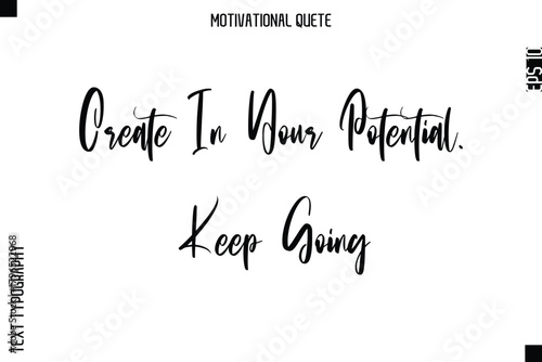 Create In Your Potential. Keep Going  Abstract Artistic Motivational Cursive Typography Quote