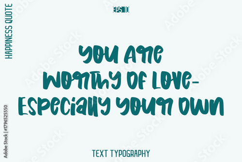 You Are Worthy Of Love—Especially Your Own  -Self-Love Retro Style Typography Lettering Quote Vector for Modern Inspirational Lifestyle
