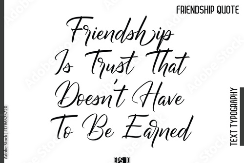 Friendship Is Trust That Doesn't Have To Be Earned    -Popular Friendship Quote Cursive Calligraphy Handwritten Text