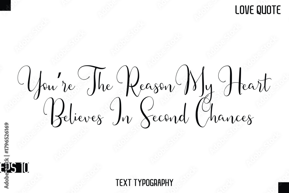 Fototapeta premium You’re The Reason My Heart Believes In Second Chances -Romantic Love Quotes Stylish Cursive Typography Text Lettering Design