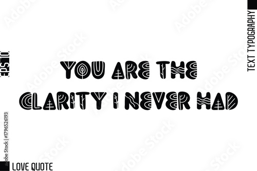 You Are The Clarity I Never Had   -Trendy Love Quotes Modern Stylish Typography Bold Floral Text Lettering