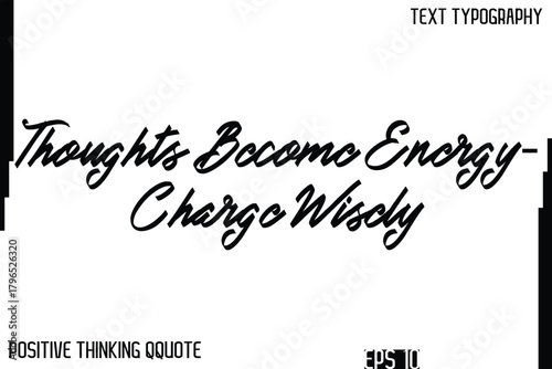 Thoughts Become Energy—Charge Wisely -Inspiring Positive Thinking Phrase Cursive Typography Text Quote