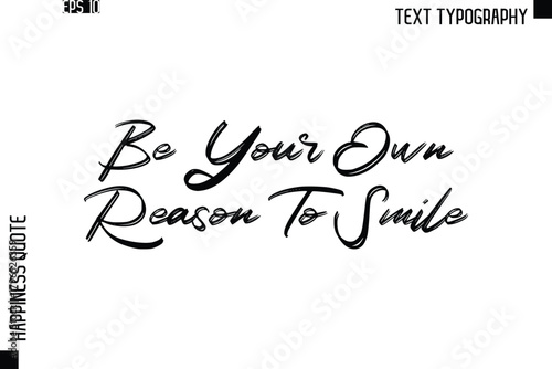 Be Your Own Reason To Smile   -Happiness Quote Brush Typography Handwritten Lettering Design