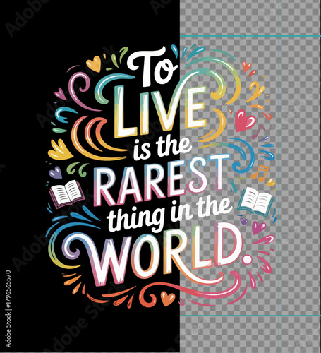 Illustration of colorful handdrawn lettering quote to live is the rarest thing in the world with decorative elements
