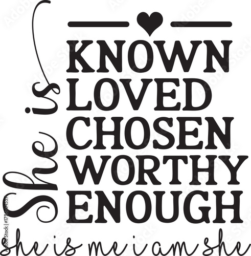 Konstfotografi she is known loved chosen worthy enough she is me I am she SVG