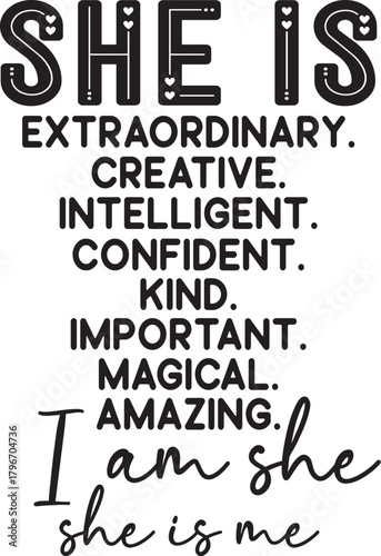 she is extraordinary creative intelligent 
confident kind important magical
amazing she is me i am she  SVG