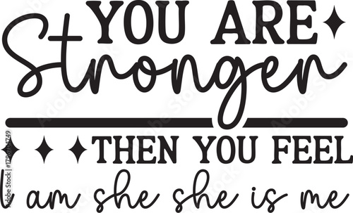 you are stronger then you feel I am she she is me SVG