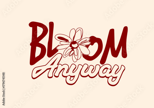 Bloom Anyway Motivational Quote T-shirt Design Retro Groovy Floral Typography Poster Vector