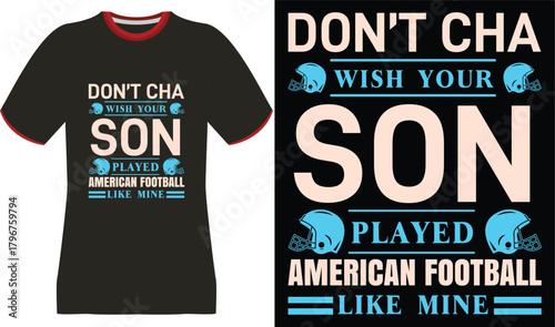 Don't Cha Wish Your Son Played American Football Like Mine T-Shirt Design