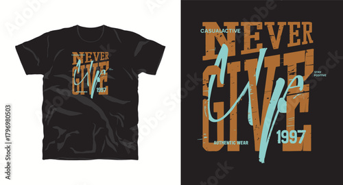 Never Give Up Typography Print Design with Casualactive Authentic Wear Slogan and Stay Positive Message Grunge Style Graphic T Shirt Vector Artwork with Number 1997