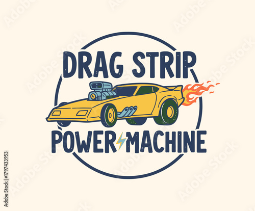Retro Drag Strip Power Machine.Vintage Racing Car Emblem.Hot Rod Muscle Car Badge.Speedster Vector Illustration.Fast Car T-shirt Print Design