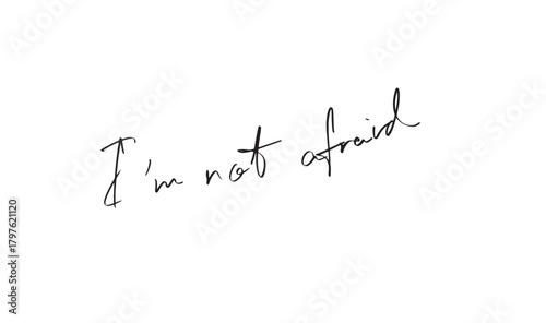 i'm not afraid text font calligraphy hand written lettering script black color object icon no afraid communication celebration holiday fear quote vintage business funny scared fashion i'm not afraid 