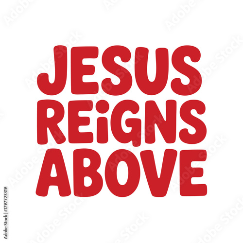 The bold red text proclaims "JESUS REIGNS ABOVE" in a clear, uppercase font against a white background.